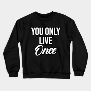 you only live once Crewneck Sweatshirt